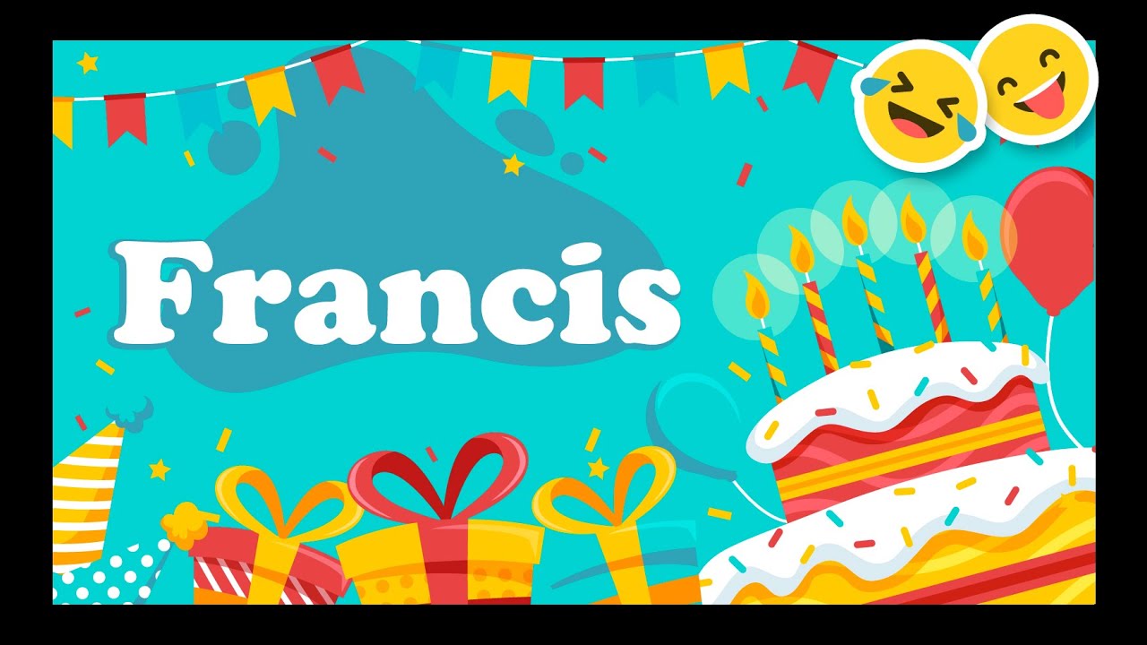 Joyeux Anniversaire Francis Happy Birthday Youtube Joyeux Anniversaire Francis Happy Birthday Youtube