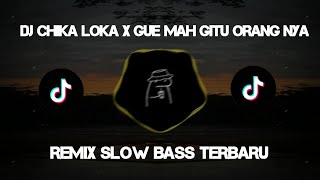 DJ CHIKA LOKA X GUE MAH GITU ORANGNYA REMIX SLOW BASS TERBARU 2024