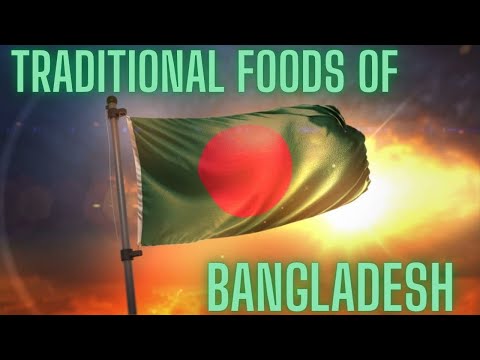 TRADITIONAL FOODS OF BANGLADESH | BANGLADESHI FOODS