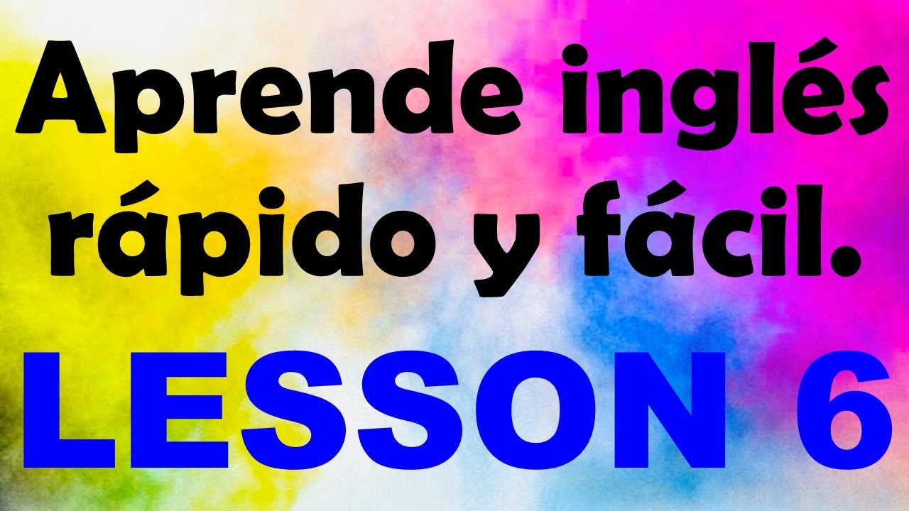 Aprende InglÉs Rápido Y Fácil Lección 6 Youtube