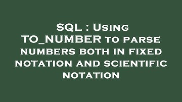 SQL : Using TO_NUMBER to parse numbers both in fixed notation and scientific notation