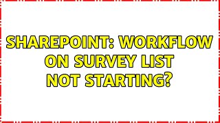 Sharepoint: Workflow on Survey list not starting? (2 Solutions!!)
