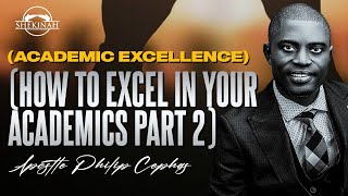 HOW TO EXCEL IN YOUR ACADEMICS,  PART 2 THE SHEKINAH EXPERIENCE WITH APOSTLE PHILIP CEPHAS