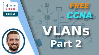 Free CCNA | VLANs (Part 2) | Day 17 | CCNA 200301 Complete Course