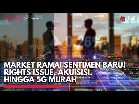 Market Ramai Sentimen Baru! Rights Issue, Akuisisi, hingga 5G Murah | TOP 5 IDX CHANNEL