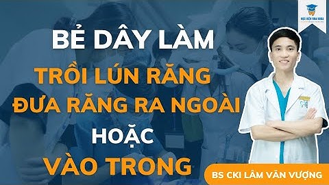 Bẻ Dây Làm Trồi Lún Răng Hoặc Đưa Răng Ra Ngoài Vào Trong Với Kìm Bậc Thang| Học Viện Nha Khoa VN