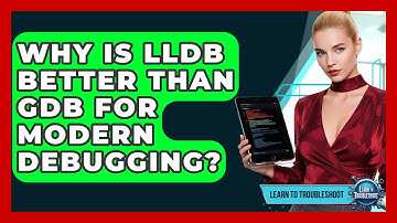 Why Is LLDB Better Than GDB For Modern Debugging? - Learn To Troubleshoot