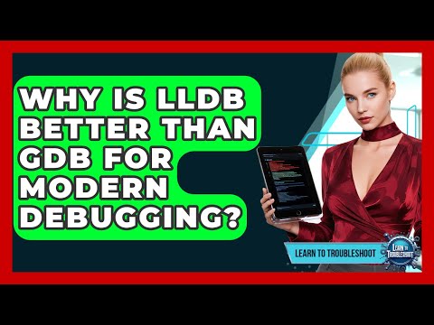 Why Is LLDB Better Than GDB For Modern Debugging? - Learn To Troubleshoot