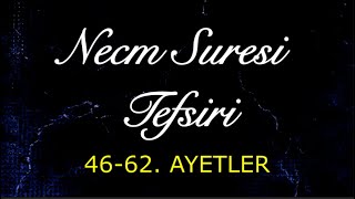Necm Suresi Tefsiri 46-62. Ayetler (Şİ'RA YILDIZININ RABBİ ODUR)