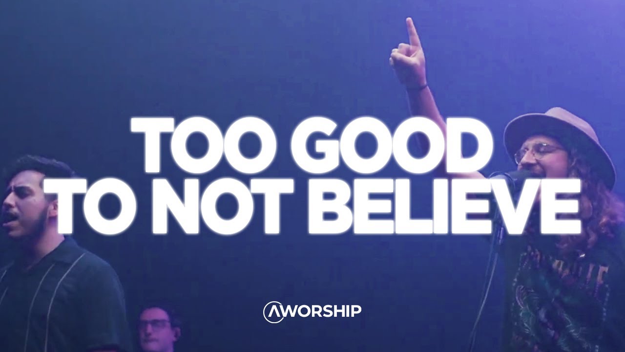 Too Good To Not Believe Awakening Worship Youtube Too Good To Not Believe Awakening Worship Youtube