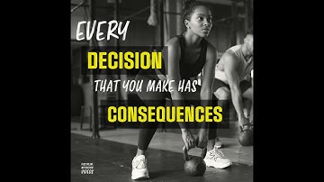 Discipline Motivation Videos : Every Decision That You Make Has Consequences