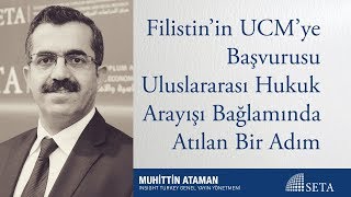 Muhittin Ataman Filistin’in Ucm’ye Başvurusu Uluslararası Hukuk Arayışı Bağlamında Atılan Bir Adım