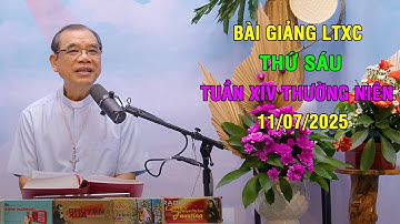 Bài giảng LTXC Thứ Sáu Tuần XIV Thường Niên | Ngày 11/07/2025 | Lời Chúa Hôm Nay