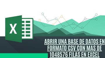 Como abrir un documento csv con mas de 1048576 filas en Excel