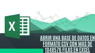 Como abrir un documento csv con mas de 1048576 filas en Excel
