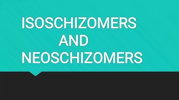 ISOSCHIZOMERS AND NEOSCHIZOMERS