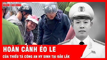 Hoàn cảnh éo le của Thiếu tá Công an hy sinh tại Đắk Lắk | Tin tức