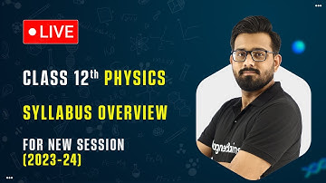 Class 12 Physics - Syllabus Overview | New Session Board Exam 2023-24 | LIVE