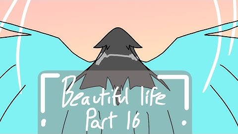 beautiful life [MAP PART 16]