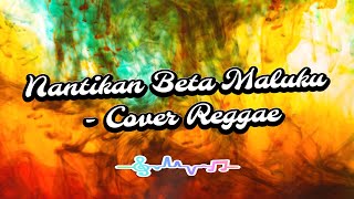 Nantikan Beta Maluku - Cover Versi Reggae (Yopie Latul ft Nanaku)