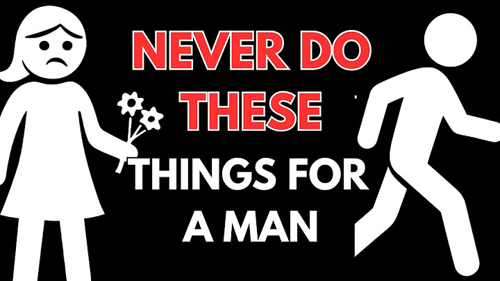 7 Things Women Should Never Do For A Man - Even If You're Madly In Love With Him. [Women MUST WATCH]