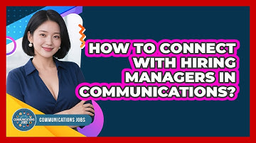 How To Connect With Hiring Managers In Communications?
