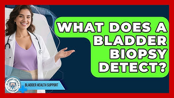 What Does a Bladder Biopsy Detect? | Bladder Health Support News