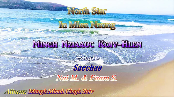 North Star Mienh Song (Mingh Koih-Hlen Nziaauc) Sung by: Saechao Nai M. & Faam S.