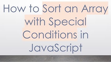 How to Sort an Array with Special Conditions in JavaScript