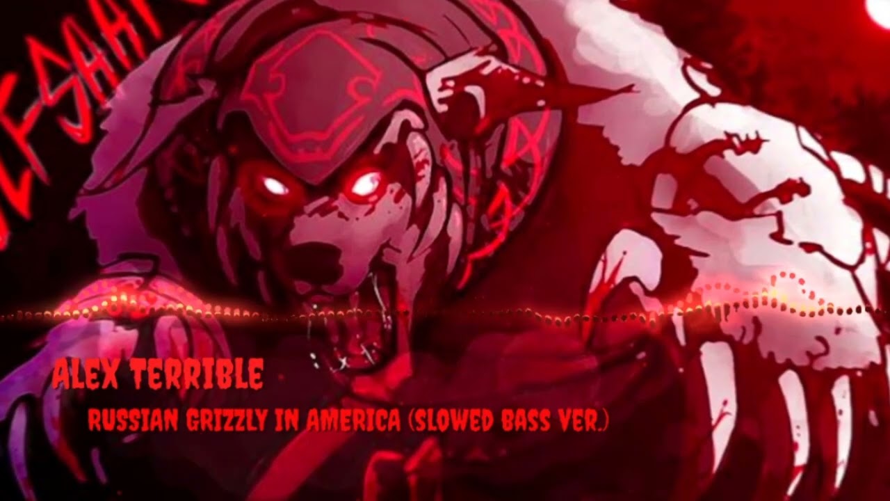 Alex Terrible - RUSSIAN GRIZZLY IN AMERICA (slowed bass ver.)