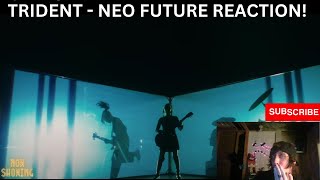 TRIDENT - NEO FUTURE Reaction Video!