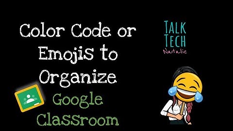 Color Code or Use Emojis to Organize Assignments or Topics | Google Classroom
