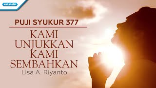 Puji Syukur 377 - Kami Unjukkan Kami Sembahkan  - Lisa A. Riyanto (with lyric)