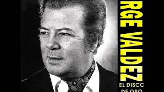 JORGE VALDEZ HASTA SIEMPRE AMOR