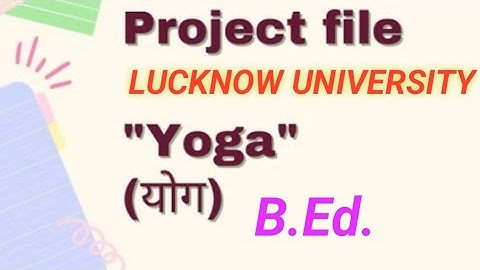 YOGA FILE|| B.Ed. lucknow University||yogafileb.Ed.lu/lucknow University B.Ed.yoga assignment