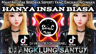 Dj Hanya Insan Biasa - Maaf Aku Tak Berdaya Seperti Yang Engkau Inginkan • Dj Angklung Full Bass