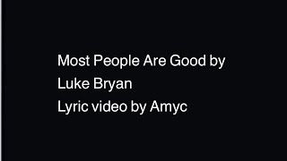 Most People Are Good by Luke Bryan  Lyric video by Amyc