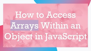 How to Access Arrays Within an Object in JavaScript