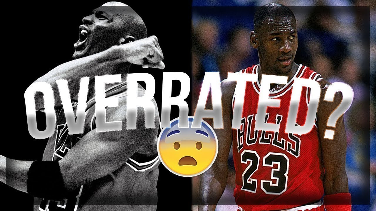 Michael Jordan Is Overrated YouTube