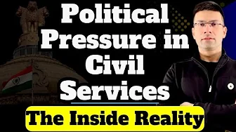 Political Pressure in Civil Services | The Inside Reality | UPSC IAS IPS IFS | Gaurav Kaushal