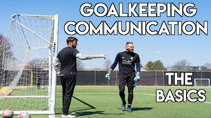 GOALKEEPING COMMUNICATION - THE BASICS OF COMMUNICATING WITH YOUR SOCCER TEAM