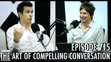 The Art of Charm Podcast 715 - The Art of Compelling Conversations