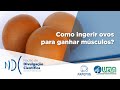 Ovo: como ingerir o alimento para ganhar músculos?