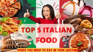 Top 5 Most Popular Italy Foods | Traditional Italian Cuisine | Foods You Should Eat In Your Lifetime