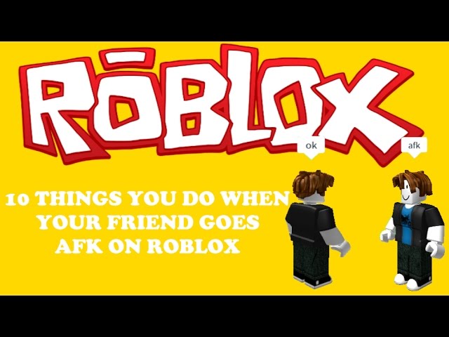 10 Things You Do When Your Friend Goes Afk Roblox Youtube - what does lmao mean in roblox