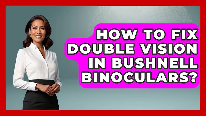 How To Fix Double Vision In Bushnell Binoculars? - Bird Watching Diaries