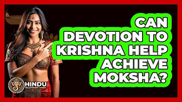 Can Devotion To Krishna Help Achieve Moksha? - Hindu Enlightenment Journey