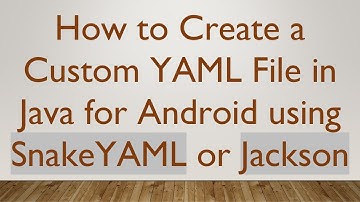 How to Create a Custom YAML File in Java for Android using SnakeYAML or Jackson