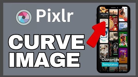 How to Curve Image in Pixlr 2025?