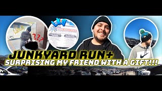 Junkyard runs  + Surprising my friend with a unexpected  gift !!!